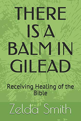 There Is A Balm In Gilead: Receiving Healing Of The Bible