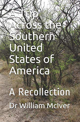 A Trip Across The Southern United States Of America: A Recollection