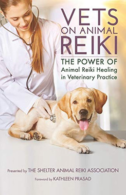 Vets On Animal Reiki: The Power Of Animal Reiki Healing In Veterinary Practice