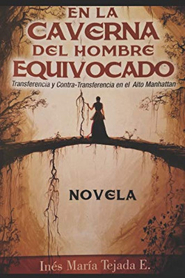 En La Caverna Del Hombre Equivocado: Transferencia Y Contratransferencia En El Alto Manhattan (Spanish Edition)