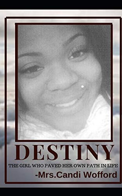 Destiny The Girl Who Paved Her Own Path In Life: The Girl Who Paved Her Own Path In Life