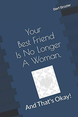 Your Best Friend Is No Longer A Woman, And That'S Okay!