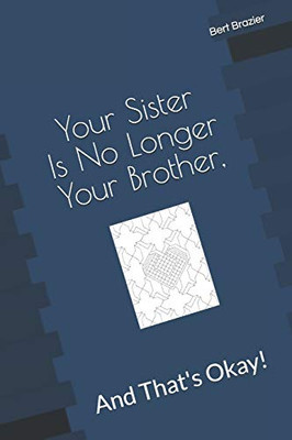 Your Sister Is No Longer Your Brother, And That'S Okay!