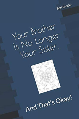 Your Brother Is No Longer Your Sister, And ThatS Okay!