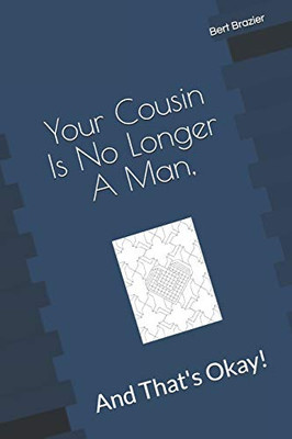 Your Cousin Is No Longer A Man, And That'S Okay!