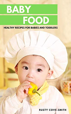 Baby Food: Healthy Recipes For Babies And Toddlers