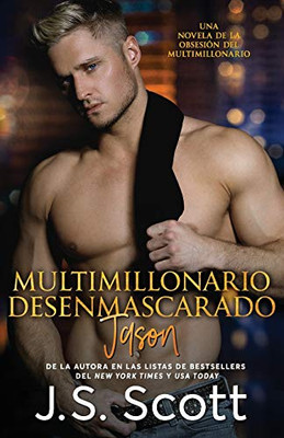 Multimillonario Desenmascarado ~ Jason: La Obsesión Del Multimillonario (Spanish Edition)