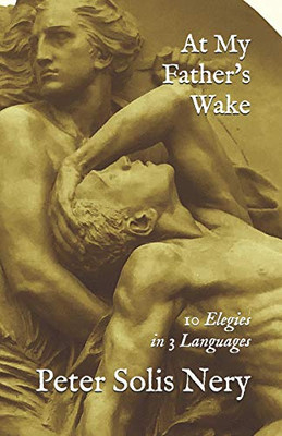 At My Father'S Wake: 10 Elegies In 3 Languages