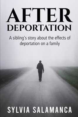 After Deportation: The Story Of The Effects Of Deportation On Family From A Sibling'S Perspective