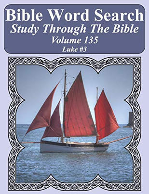 Bible Word Search Study Through The Bible: Volume 135 Luke #3 (Bible Word Search Puzzles For Adults Jumbo Large Print Sailboat Series)