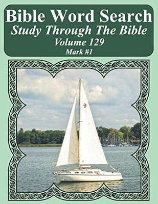 Bible Word Search Study Through The Bible: Volume 129 Mark #1 (Bible Word Search Puzzles For Adults Jumbo Large Print Sailboat Series)