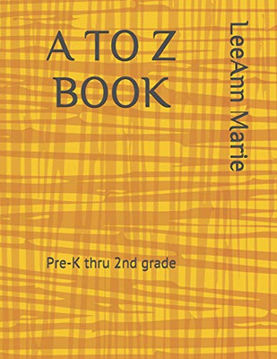 A To Z Book: Pre K Thru 2Nd Grade Learning