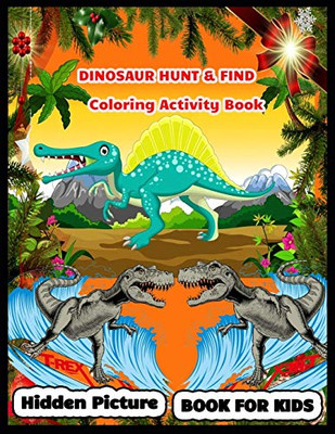 Dinosaur Hunt & Find Coloring Activity Book: Dinosaur Hunt Seek And Find Hidden Coloring Activity Book