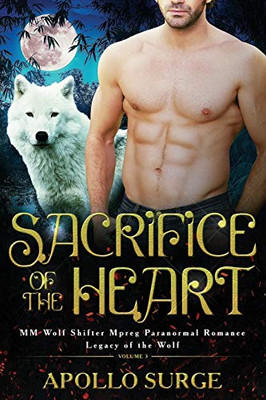 Sacrifice Of The Heart: M/M Wolf Shifter Mpreg Paranormal Romance (Legacy Of The Wolf)