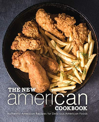 The New American Cookbook: Authentic American Recipes For Delicious American Foods (2Nd Edition)