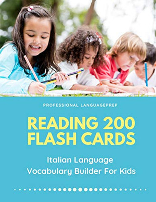 Reading 200 Flash Cards Italian Language Vocabulary Builder For Kids: Practice Basic And Sight Words List Activities Books To Improve Writing, ... And 1St - 3Rd Grade (Italian Edition)