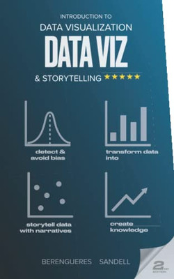 Introduction To Data Visualization & Storytelling: A Guide For The Data Scientist (Visual Thinking)