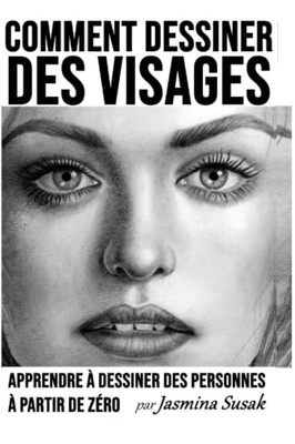 Comment Dessiner Des Visages: Apprendre À Dessiner Des Personnes À Partir De Zéro (French Edition)