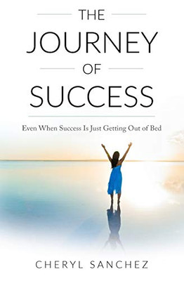 The Journey Of Success: Even When Success Is Just Getting Out Of Bed