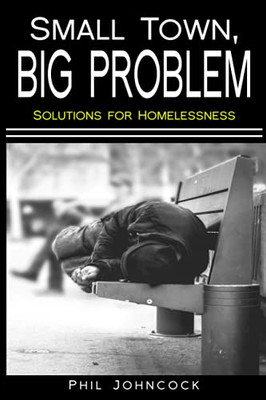 Small Town, Big Problem: Solutions For Homelessness