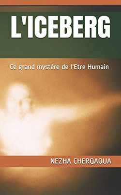 L'Iceberg: Ce Grand Mystère De L'Etre Humain (French Edition)