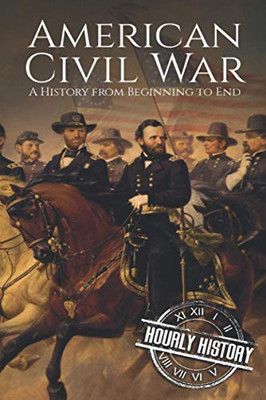 American Civil War: A History From Beginning To End