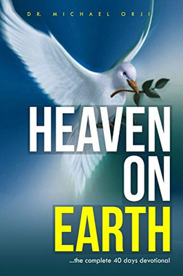 Heaven On Earth: ...The Complete 40 Days Devotional