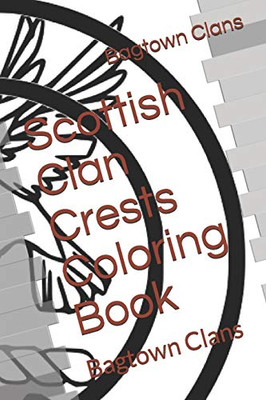 Scottish Clan Crests Coloring Book: Bagtown Clans