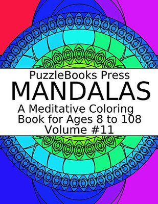 Puzzlebooks Press Mandalas: A Meditative Coloring Book For Ages 8 To 108 (Volume 11)