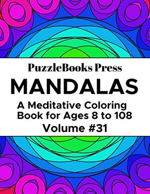 Puzzlebooks Press Mandalas: A Meditative Coloring Book For Ages 8 To 108 (Volume 31)