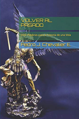 Volver Al Pasado: 2000 Palabras Para La Historia De Una Vida (Spanish Edition)