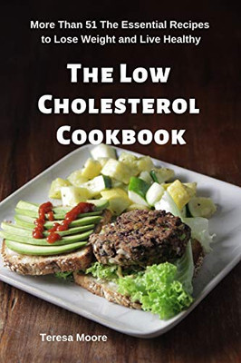 The Low Cholesterol Cookbook: More Than 51 The Essential Recipes To Lose Weight And Live Healthy (Delicious Recipes)