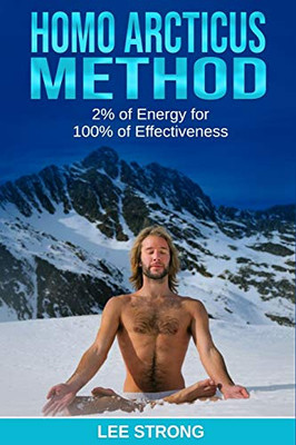 Homo Arcticus Method: 2% Of Energy For 100% Of Effectiveness (Personal Growth Book)