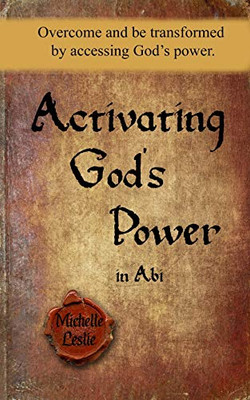 Activating God'S Power In Abi: Overcome And Be Transformed By Accessing God'S Power.