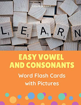 Easy Vowel And Consonants Word Flash Cards With Pictures: Practice Reading, Tracing, Writing, Spelling And Blending Sounds With Basic English Sight ... Kindergarten, Esl Kids And Beginners Adults