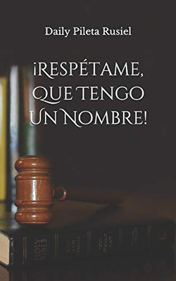 ¡Respétame, Que Tengo Un Nombre! (Spanish Edition)