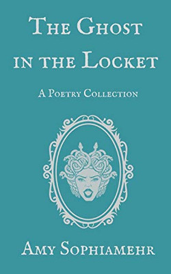 The Ghost In The Locket: A Poetry Collection