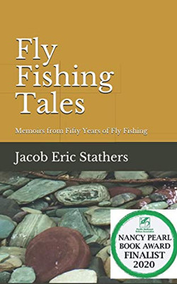 Fly Fishing Tales: Memoirs From Fifty Years Of Fly Fishing