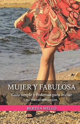 Mujer Y Fabulosa: Guía Simple Y Poderosa Para Iniciar Tu Transformación (Spanish Edition)