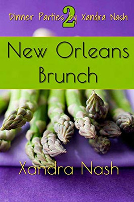 New Orleans Brunch: Authentic New Orleans Menu & Recipes (Dinner Parties By Xandra Nash)