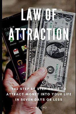 Law Of Attraction: The Step By Step Guide To Attract Money Into Your Life In Seven Days Or Less
