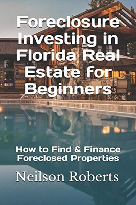 Foreclosure Investing In Florida Real Estate For Beginners: How To Find & Finance Foreclosed Properties