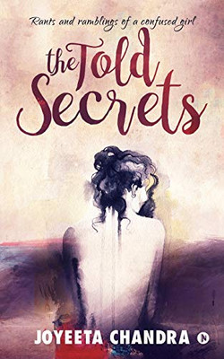 The Told Secrets: Rants And Ramblings Of A Confused Girl