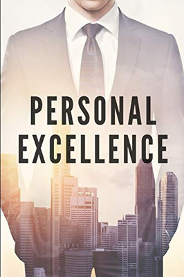 Personal Excellence: Seek Excellence For Your Personal Development