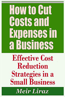 How To Cut Costs And Expenses In A Business - Effective Cost Reduction Strategies In A Small Business