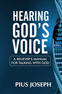 Hearing GodS Voice: A BelieverS Manual For Talking With God