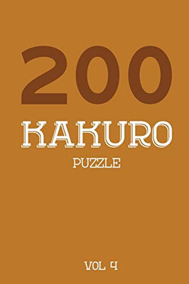 200 Kakuro Puzzle Vol 4: Cross Sums Puzzle Book, Hard,10X10, 2 Puzzles Per Page