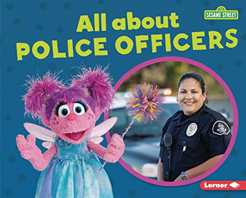 All about Police Officers (Sesame Street ® Loves Community Helpers)