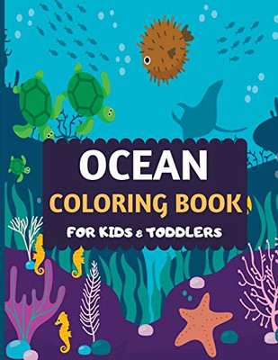 Ocean Coloring Book For Kids & Toddlers: Amazing Sea Creatures Coloring By Number Book For Kids & Toddlers -Ocean Kids Coloring Activity Books For ... Animal Coloring Book For Kids Ages 2-4 4-8