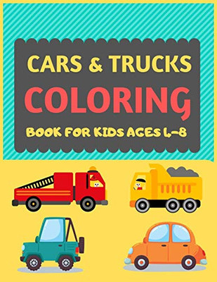 Cars & Trucks Coloring Book For Kids Ages 4-8: Cool Cars And Vehicles Trucks Coloring Book For Kids & Toddlers -Trucks And Cars For ... Fun Activity Book For Kids Ages 2-4 4-8